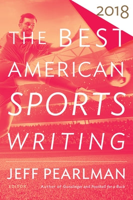 The Best American Sports Writing 2018 by Stout, Glenn