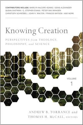 Knowing Creation: Perspectives from Theology, Philosophy, and Science by Torrance, Andrew B.