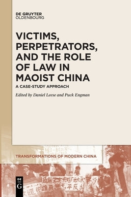 Victims, Perpetrators, and the Role of Law in Maoist China by Leese, Daniel
