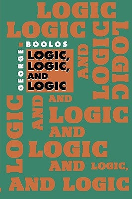 Logic, Logic, and Logic by Boolos, George