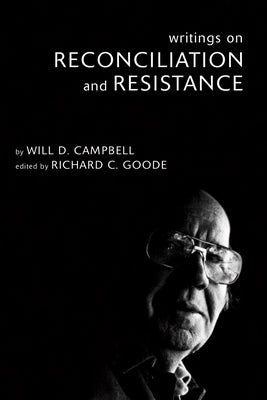 Writings on Reconciliation and Resistance by Campbell, Will D.