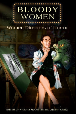 Bloody Women: Women Directors of Horror by McCollum, Victoria