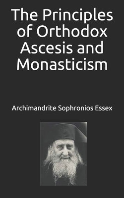 The Principles of Orthodox Ascesis and Monasticism by Ioann, Archimandrite