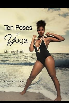 Ten Poses of Yoga: Memory Book by Dyer, Camreon