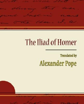 The Iliad of Homer - Alexander Pope by Pope, Alexander