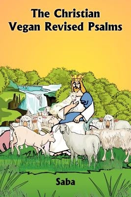 The Christian Vegan Revised Psalms by Saba