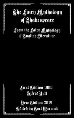 The Fairy Mythology of Shakespeare: From the Fairy Mythology of English Literature by Warwick, Tarl