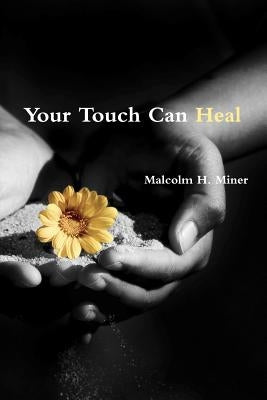 Your Touch Can Heal by Miner, Malcolm H.