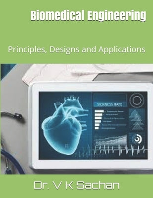Biomedical Engineering: Principles, Designs and Applications by Sachan, V. K.