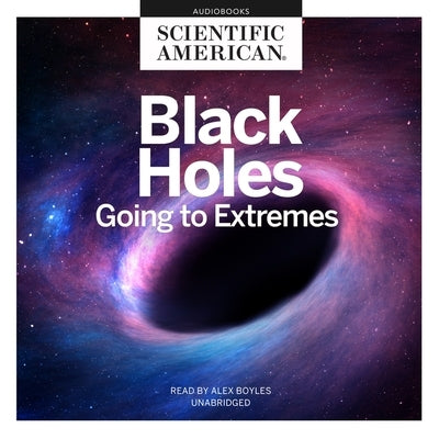 Black Holes: Going to Extremes by Scientific American