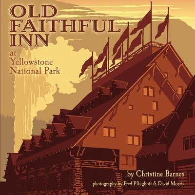 Old Faithful Inn: 100th Anniversary (Anniversary) by Barnes, Christine