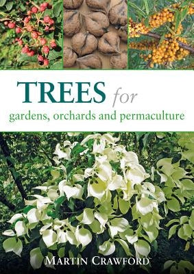 Trees for Gardens, Orchards, and Permaculture by Crawford, Martin