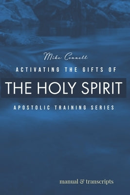 Activating the Gifts of the Holy Spirit: Training Manual & Audio Transcripts by Connell, Mike