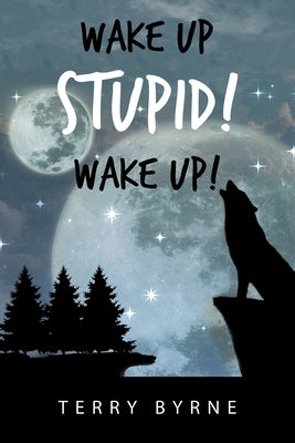 Wake up Stupid! Wake Up! by Byrne, Terry