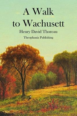 A Walk to Wachusett by Thoreau, Henry David