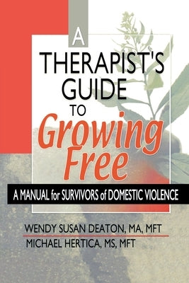A Therapist's Guide to Growing Free: A Manual for Survivors of Domestic Violence by Deaton, Wendy Susan