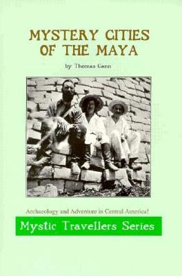 Mystery Cities of the Maya: Mystic Traveler Series by Gann, Thomas