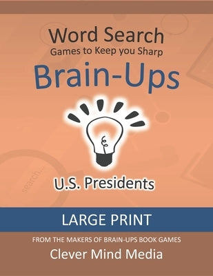 Brain-Ups Large Print Word Search: Games to Keep You Sharp: U.S. Presidents by Mind Media, Clever