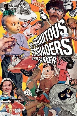 The Ubiquitous Persuaders by Parker, Chris
