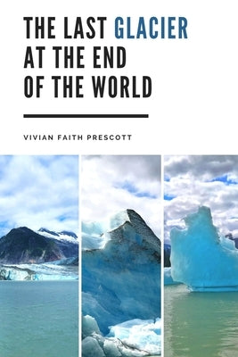 The Last Glacier at the End of the World by Prescott, Vivian Faith
