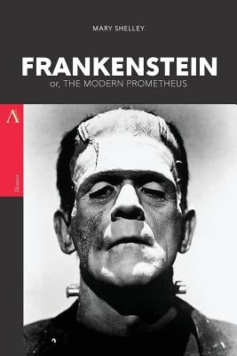Frankenstein: or, The Modern Prometheus by Shelley, Mary