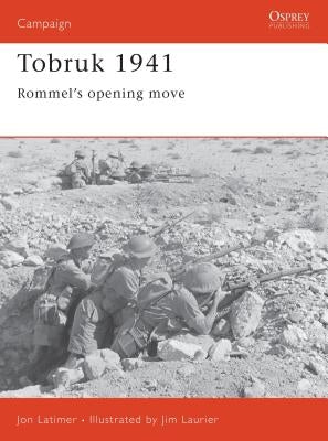 Tobruk 1941: Rommel's Opening Move by Latimer, Jon
