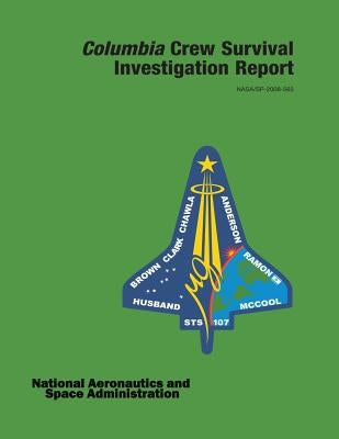Columbia Crew Survival Investigation Report by Administration, National Aeronautics and