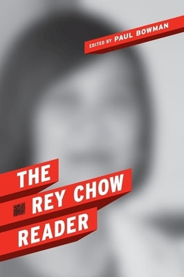The Rey Chow Reader by Chow, Rey