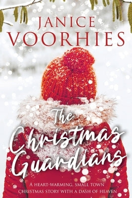 The Christmas Guardians: A heart-warming, small town Christmas story with a dash of Heaven. by Voorhies, Janice