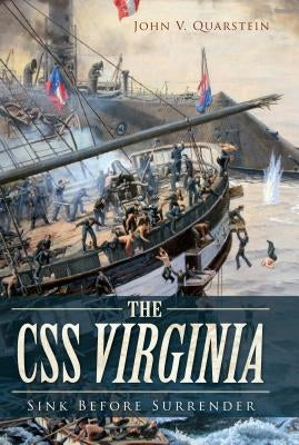 The CSS Virginia: Sink Before Surrender by Quarstein, John V.