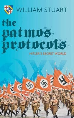 The Patmos Protocol; Hitler's Secret World by Stuart, William