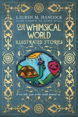 Our Whimsical World: Illustrated Stories by Hancock, Lauren M.