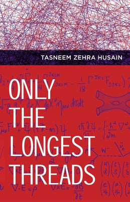 Only the Longest Threads by Husain, Tasneem Zehra