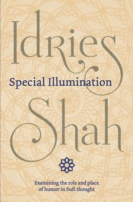 Special Illumination: The Sufi Use of Humor by Shah, Idries