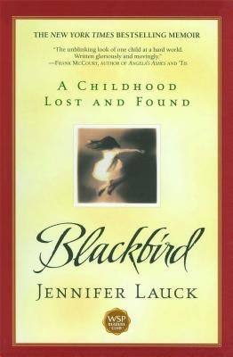 Blackbird: A Childhood Lost and Found by Lauck, Jennifer