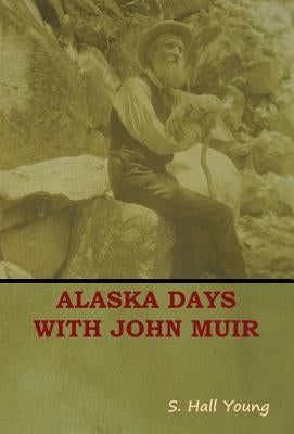 Alaska Days with John Muir by Young, S. Hall
