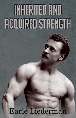 Inherited and Acquired Strength: (Original Version, Restored) by Liederman, Earle