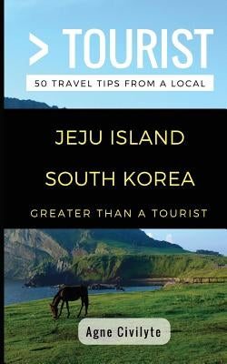Greater Than a Tourist- Jeju Island South Korea: 50 Travel Tips from a Local by Rusczyk, Lisa