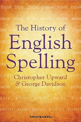 The History of English Spelling by Upward, Christopher