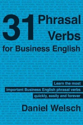 31 Phrasal Verbs for Business English: The Phrasal Verbs you should know for international business by Moretti, Lucia