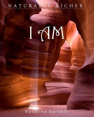 I Am: Naturally Richer by Garnett, Katarina