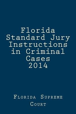 Florida Standard Jury Instructions in Criminal Cases 2014 by Court, Florida Supreme