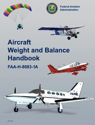 Aircraft Weight and Balance Handbook: FAA-H-8083-1a by Federal Aviation Administration