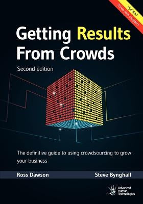 Getting Results From Crowds: Second Edition: The definitive guide to using crowdsourcing to grow your business by Bynghall, Steve