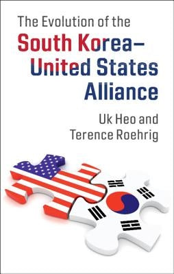 The Evolution of the South Korea-United States Alliance by Heo, Uk