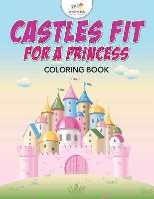 Castles Fit for a Princess Coloring Book by Kreative Kids