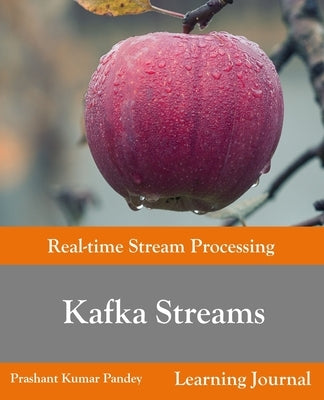 Kafka Streams - Real-time Stream Processing by Pandey, Prashant Kumar