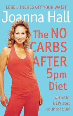 The No Carbs after 5 pm Diet by Hall, Joanna