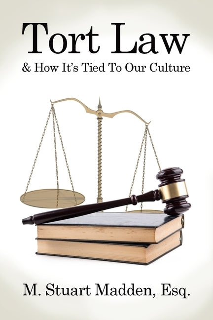 Tort Law and How It's Tied To Our Culture by Madden, Esq M. Stuart