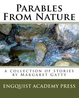 Parables From Nature: A Collection Of Stories By Margaret Gatty by Engquist, Heidi